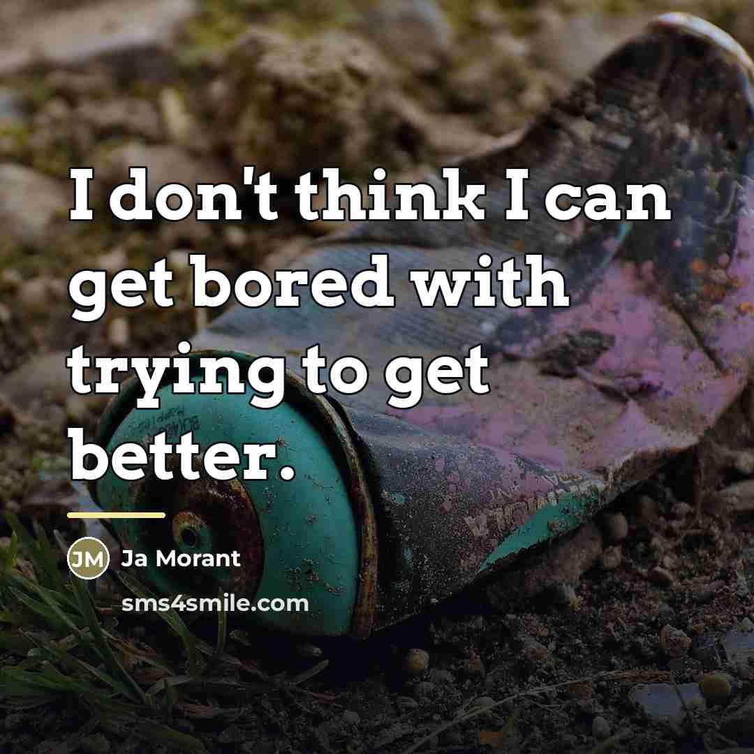 “I don't think I can get bored with trying to…” quote by Ja Morant