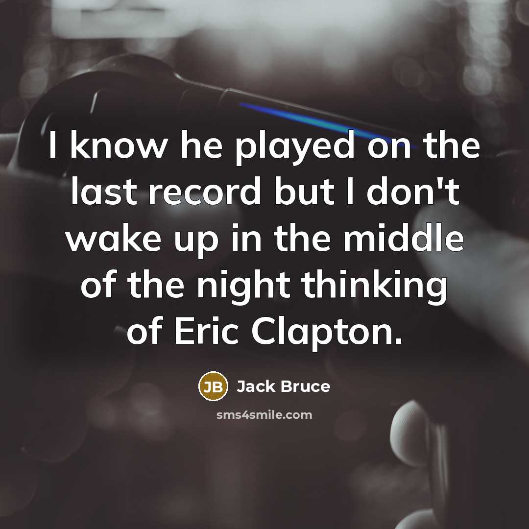 “I know he played on the last record but I…” quote by Jack Bruce