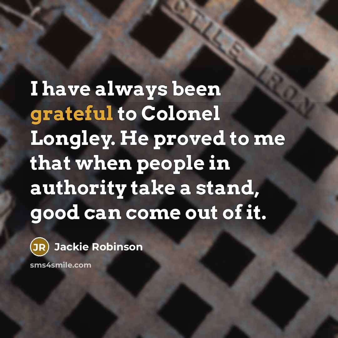 “I have always been grateful to Colonel Longley. He proved…” quote by Jackie Robinson
