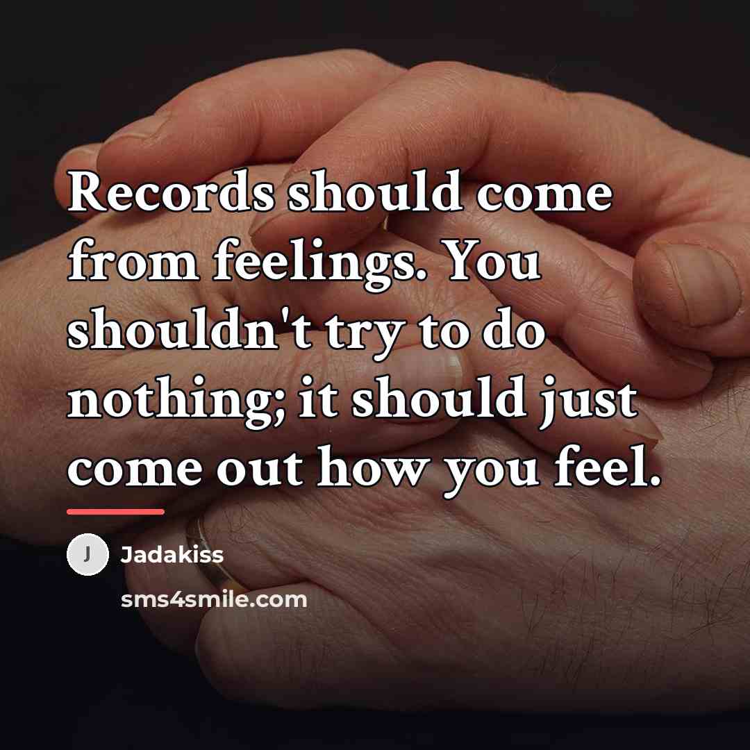 “Records should come from feelings. You shouldn't try to do…” quote by Jadakiss