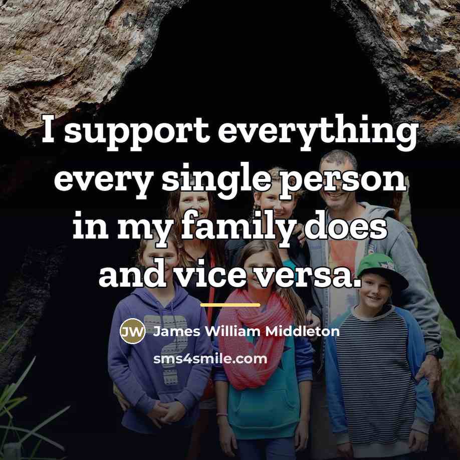 “I support everything every single person in my family does…” quote by James William Middleton