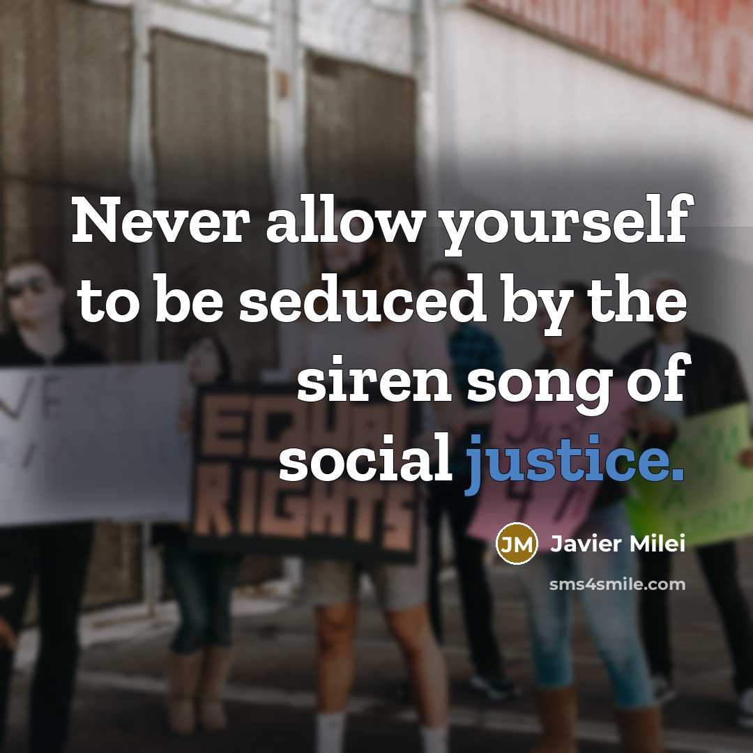 “Never allow yourself to be seduced by the siren song…” quote by Javier Milei