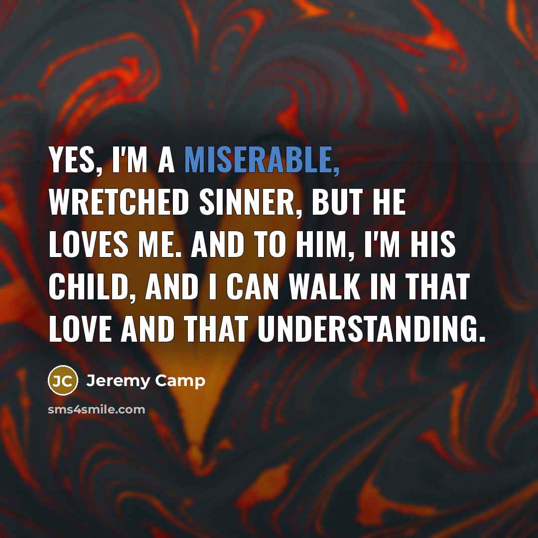 “Yes, I'm a miserable, wretched sinner, but He loves me.…” quote by Jeremy Camp