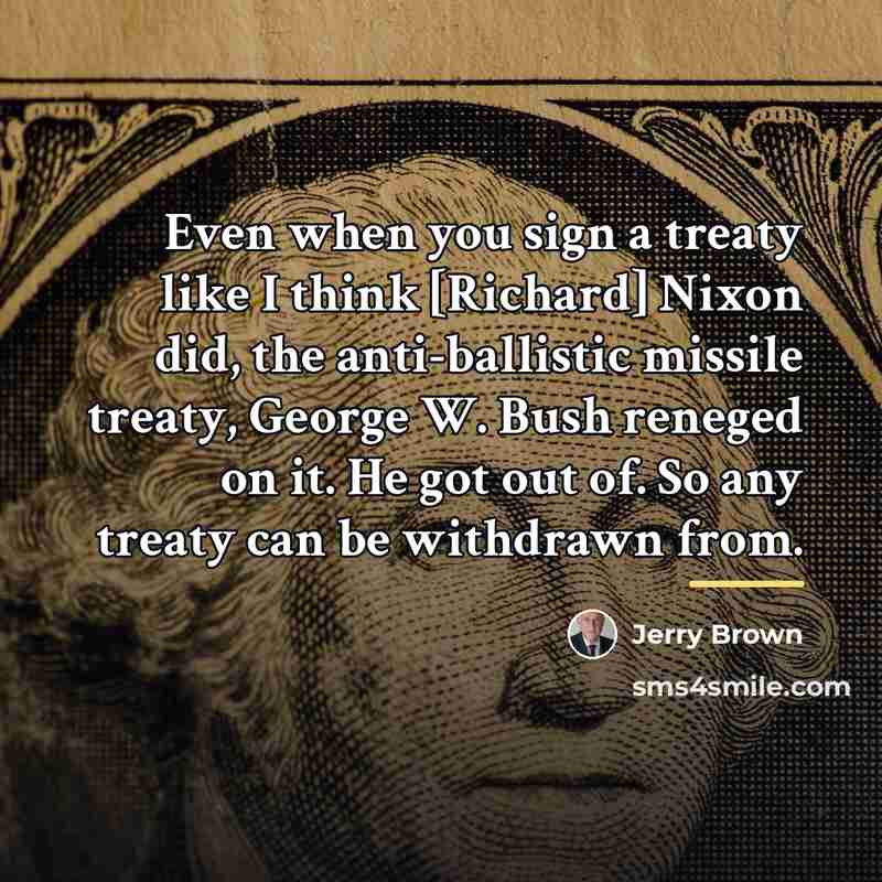“Even when you sign a treaty like I think [Richard]…” quote by Jerry Brown