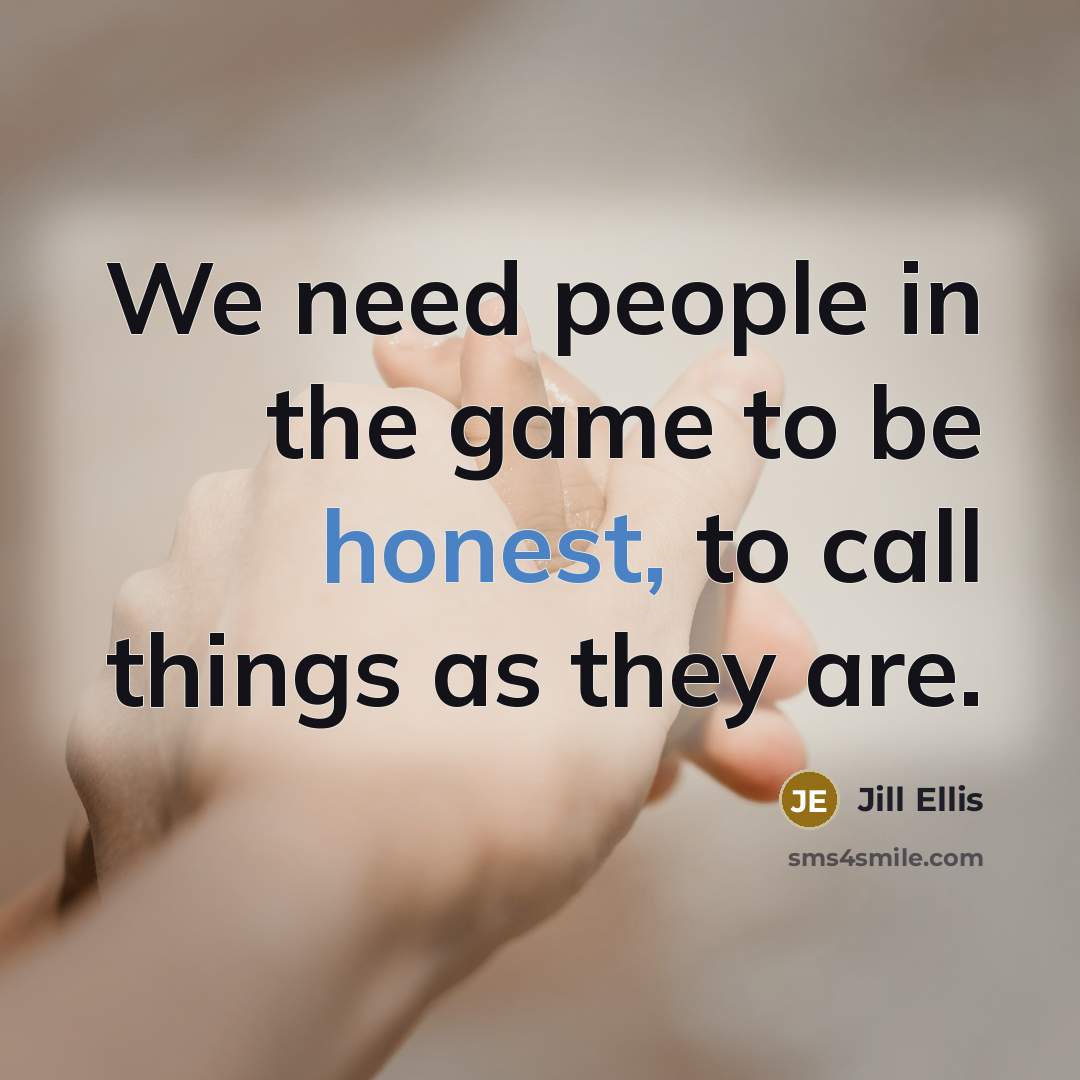 “We need people in the game to be honest, to…” quote by Jill Ellis