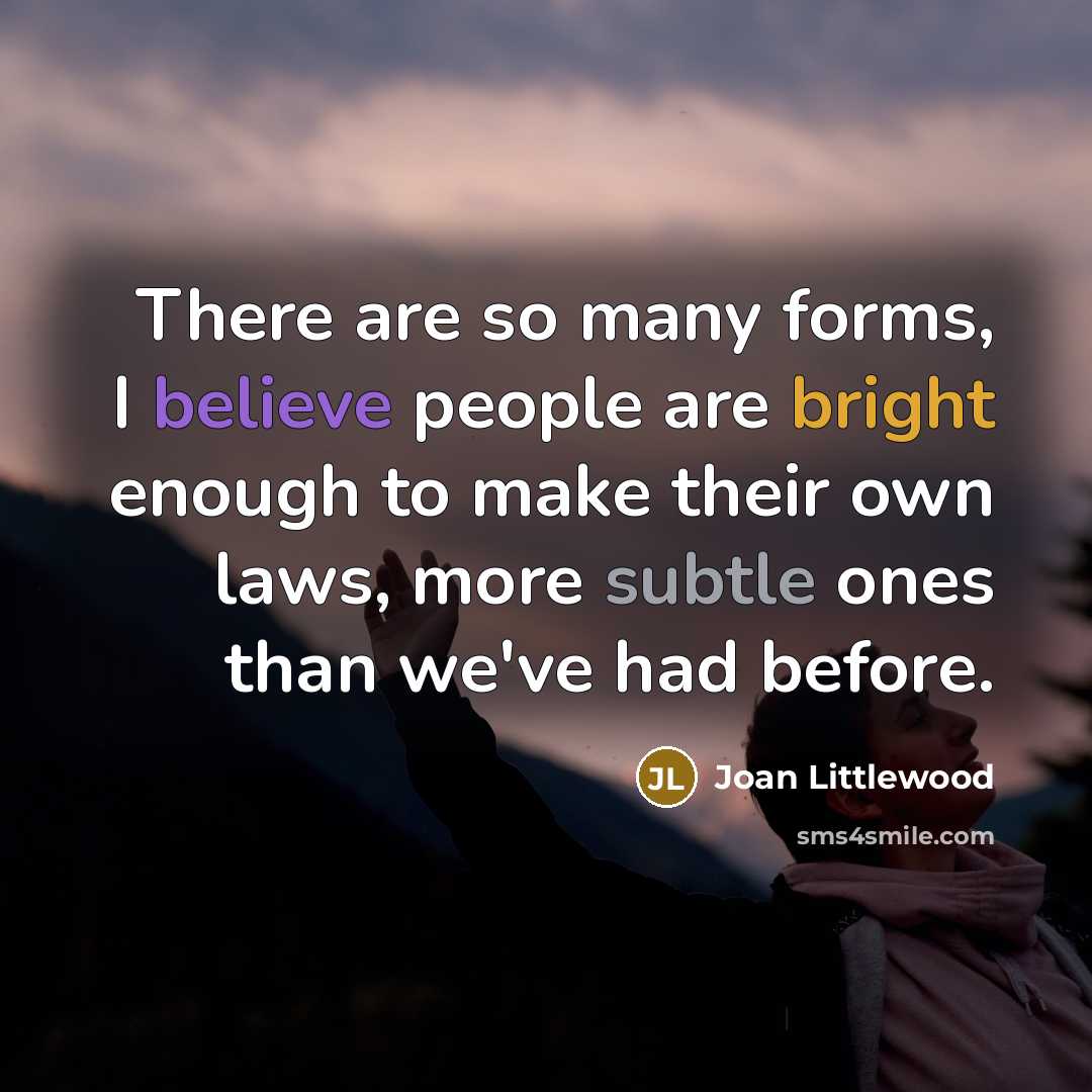 “There are so many forms, I believe people are bright…” quote by Joan Littlewood