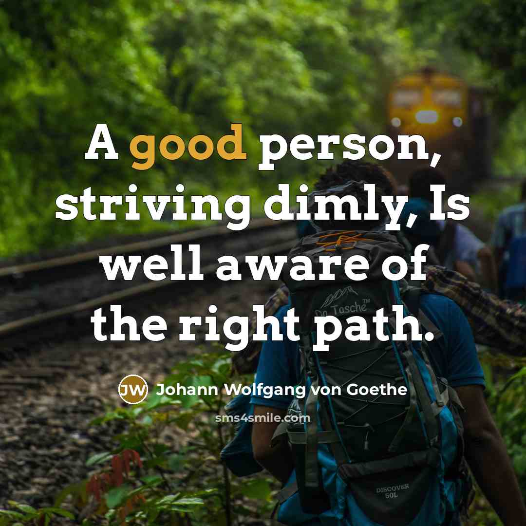 “A good person, striving dimly, Is well aware of the…” quote by Johann Wolfgang von Goethe