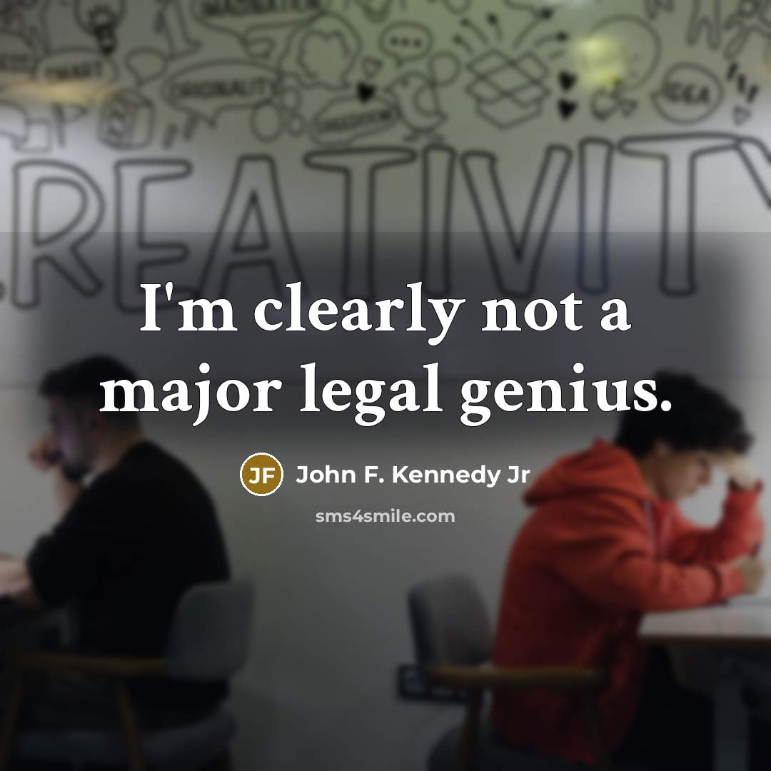 “I'm clearly not a major legal genius.…” quote by John F. Kennedy Jr