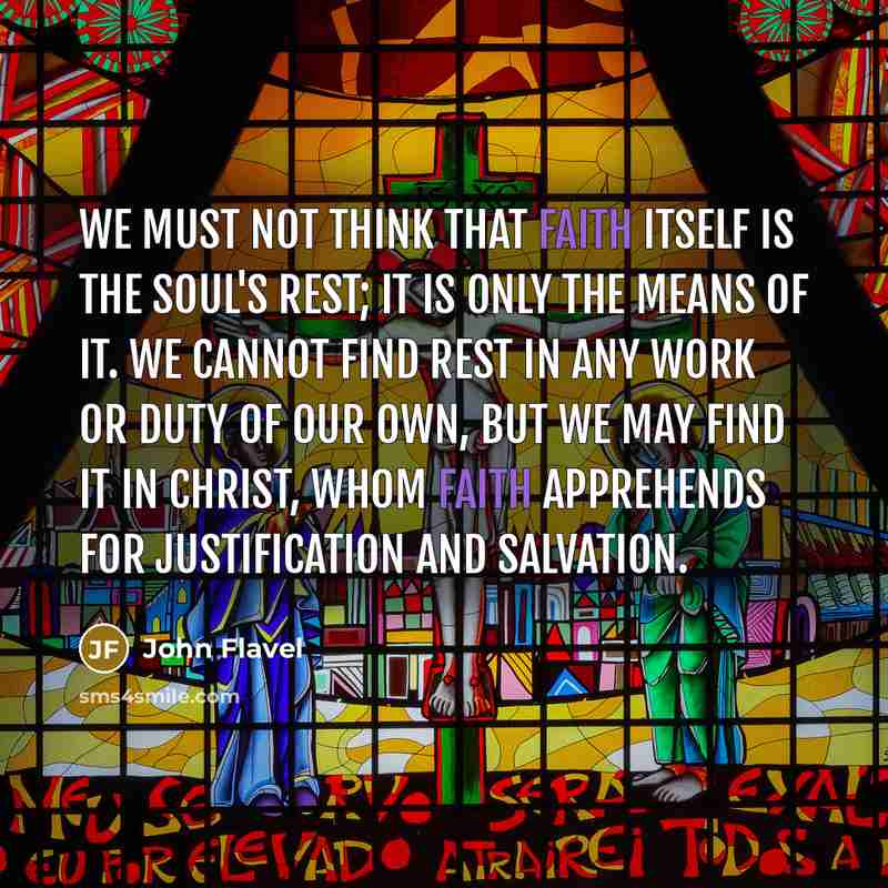 “We must not think that faith itself is the soul's…” quote by John Flavel