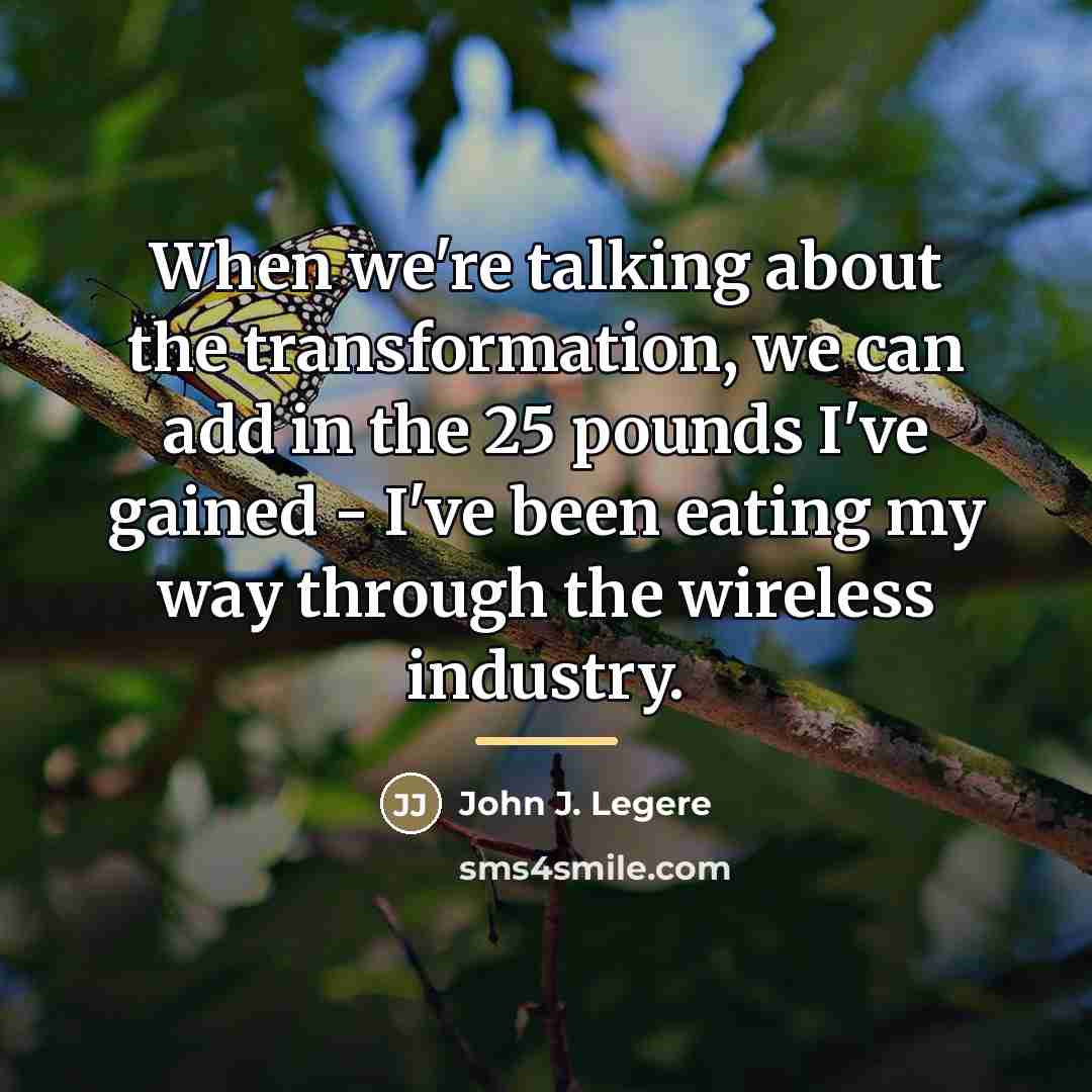 “When we're talking about the transformation, we can add in…” quote by John J. Legere