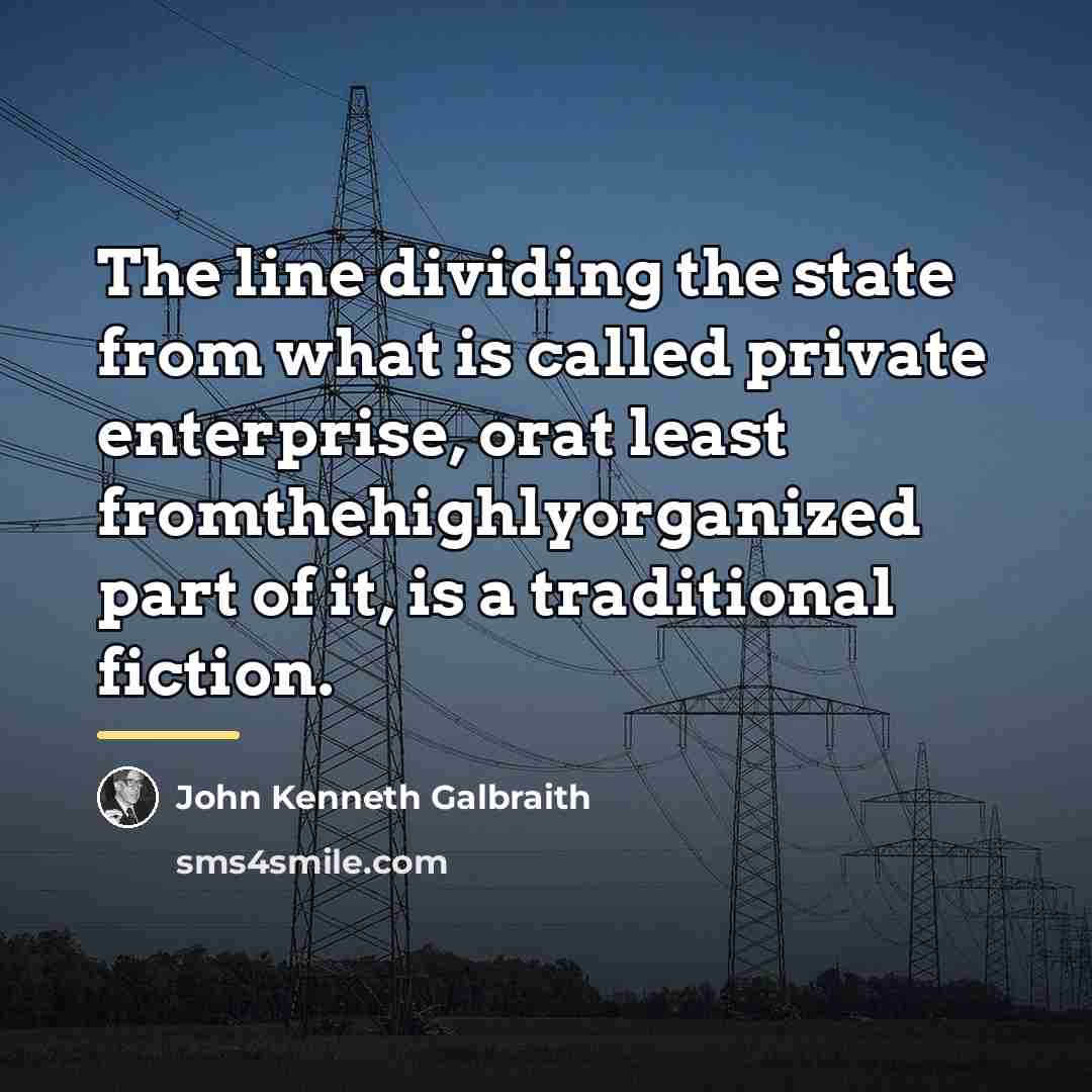 “The line dividing the state from what is called private…” quote by John Kenneth Galbraith