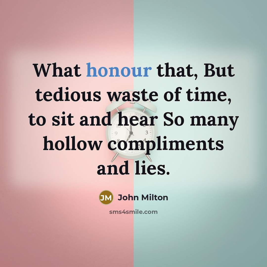 “What honour that, But tedious waste of time, to sit…” quote by John Milton