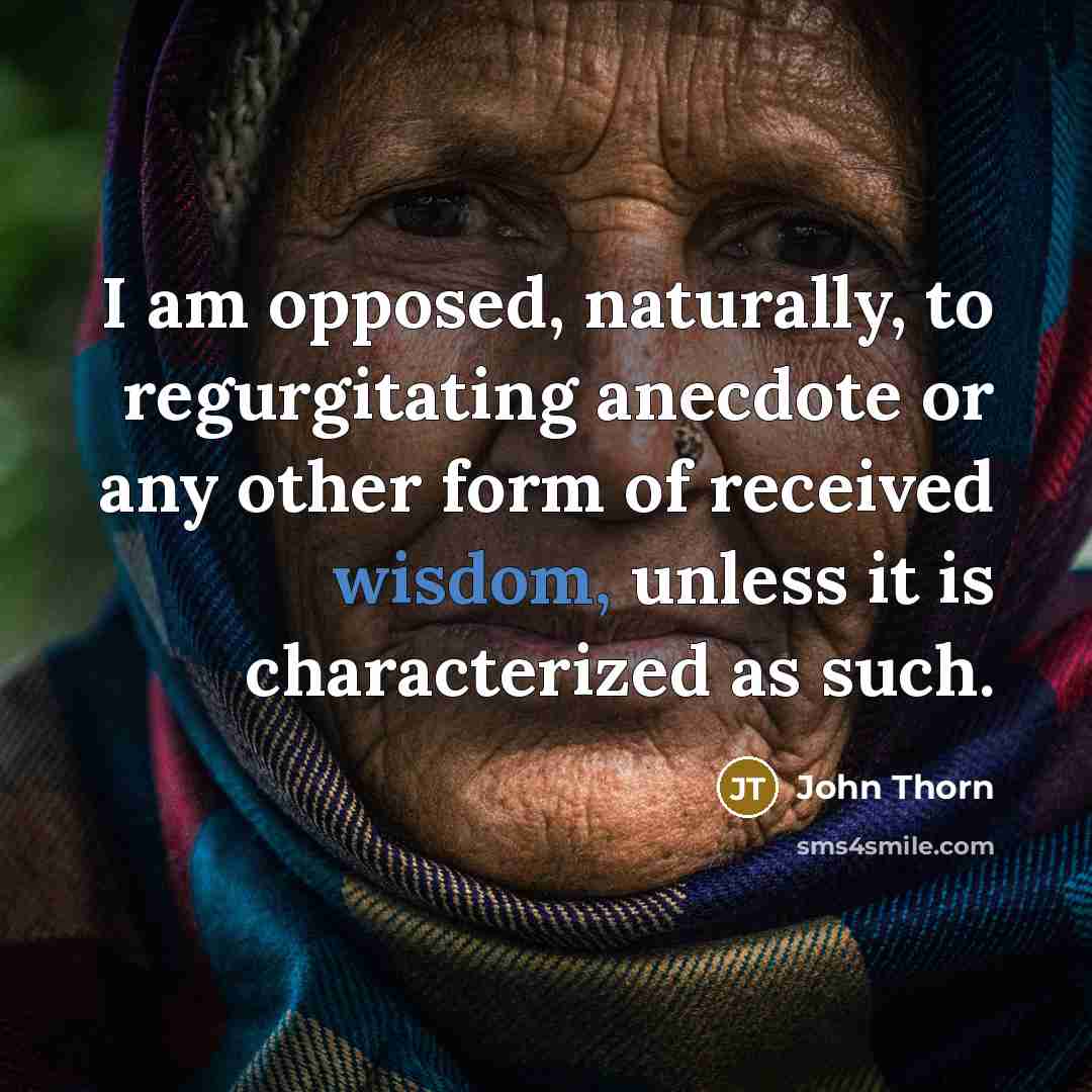 “I am opposed, naturally, to regurgitating anecdote or any other…” quote by John Thorn