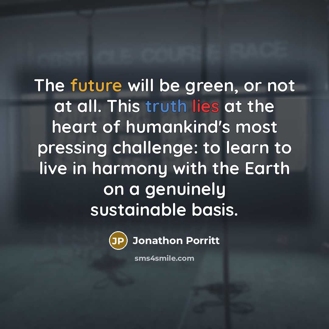 “The future will be green, or not at all. This…” quote by Jonathon Porritt