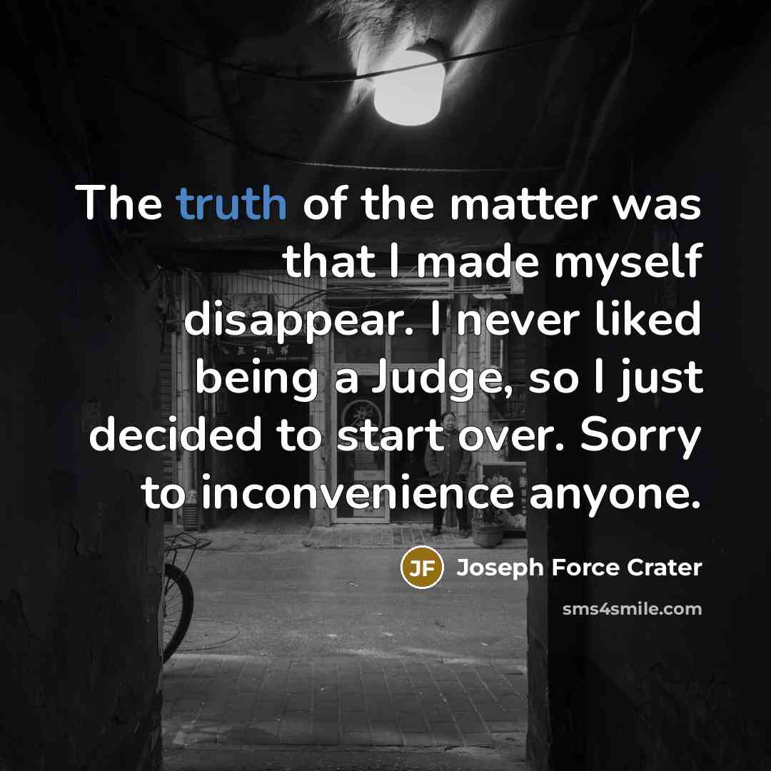 “The truth of the matter was that I made myself…” quote by Joseph Force Crater