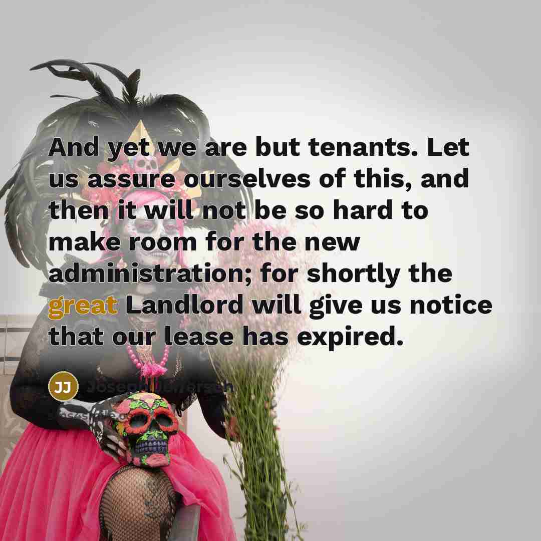 “And yet we are but tenants. Let us assure ourselves…” quote by Joseph Jefferson