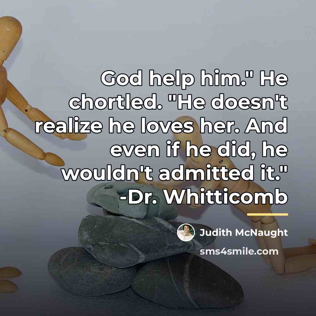 “God help him." He chortled. "He doesn't realize he loves…” quote by Judith McNaught