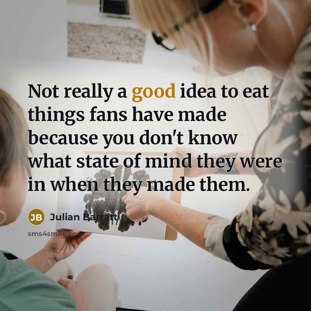 “Not really a good idea to eat things fans have…” quote by Julian Barratt