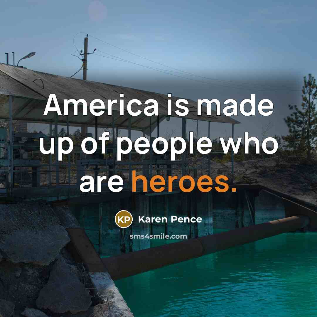 “America is made up of people who are heroes.…” quote by Karen Pence