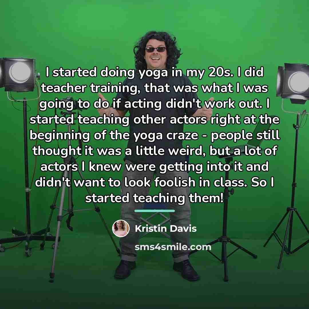 “I started doing yoga in my 20s. I did teacher…” quote by Kristin Davis