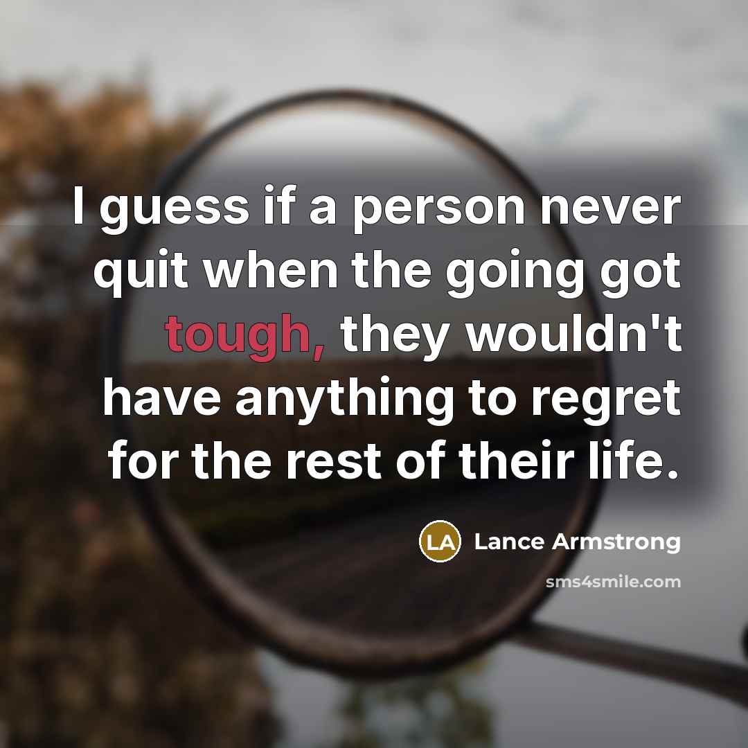 “I guess if a person never quit when the going…” quote by Lance Armstrong