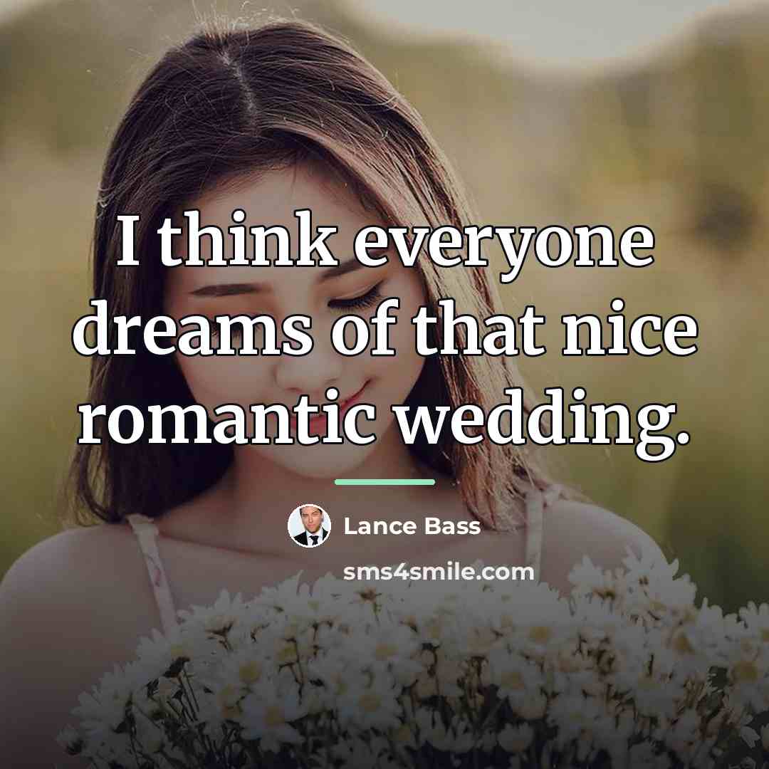 “I think everyone dreams of that nice romantic wedding.…” quote by Lance Bass