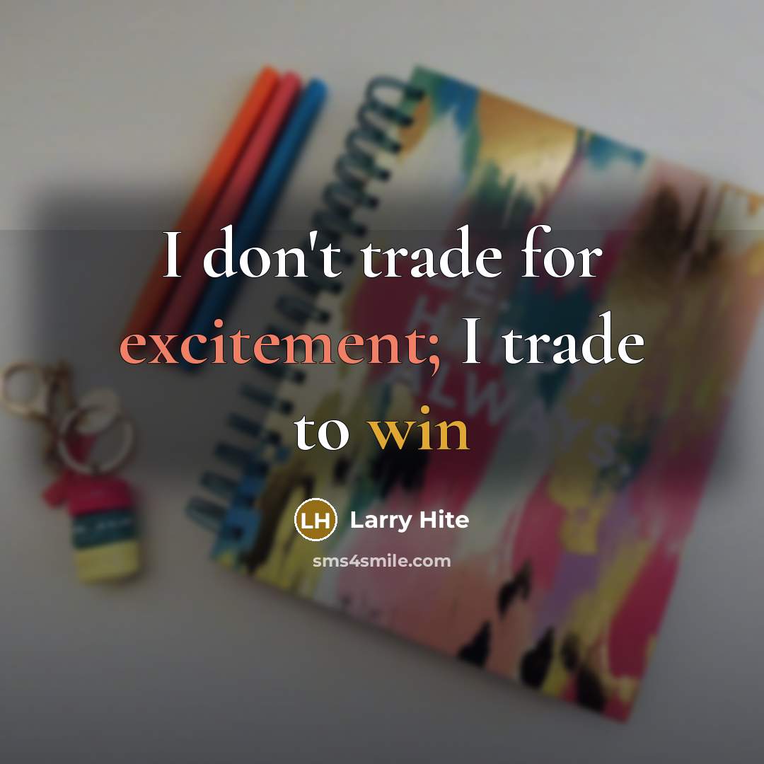 “I don't trade for excitement; I trade to win…” quote by Larry Hite