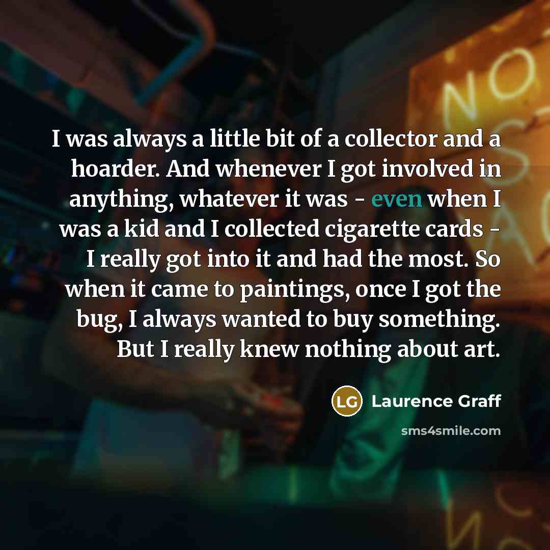 “I was always a little bit of a collector and…” quote by Laurence Graff
