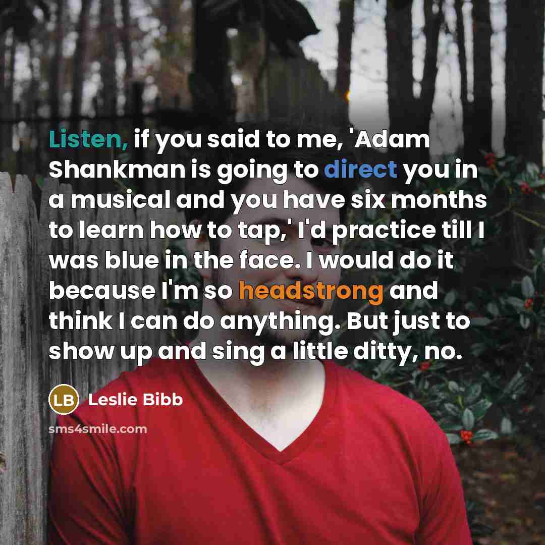 “Listen, if you said to me, 'Adam Shankman is going…” quote by Leslie Bibb