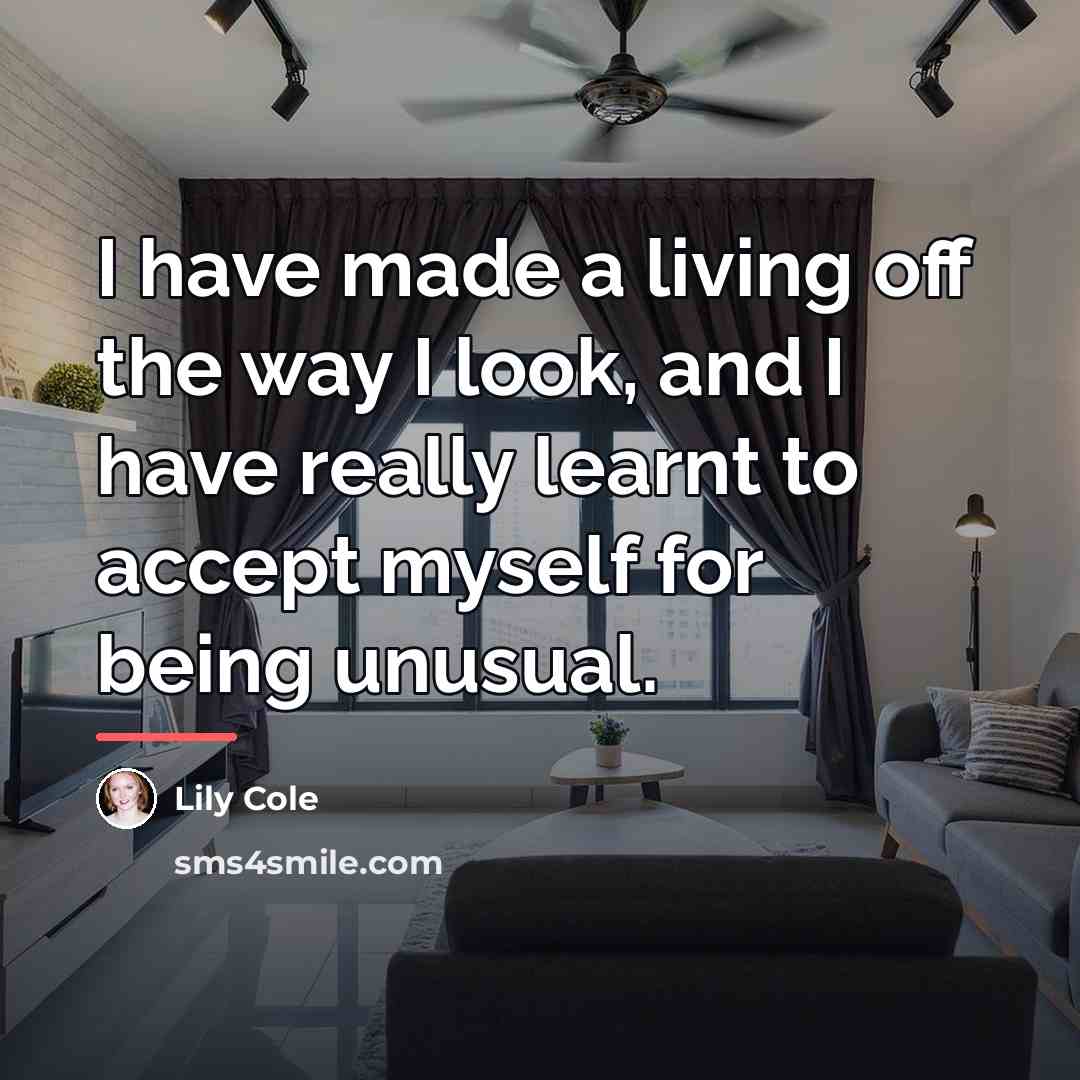 “I have made a living off the way I look,…” quote by Lily Cole