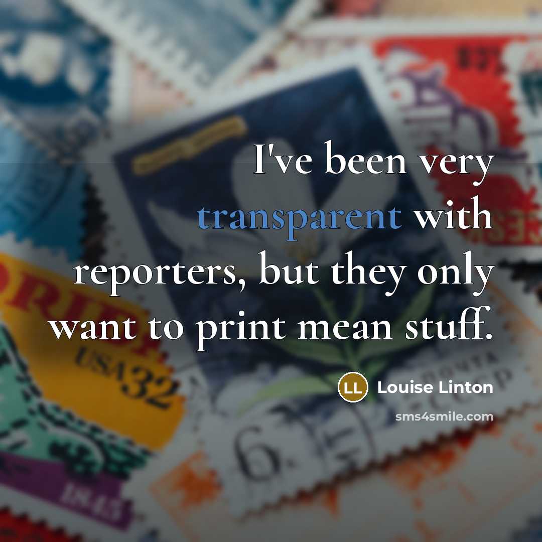 “I've been very transparent with reporters, but they only want…” quote by Louise Linton