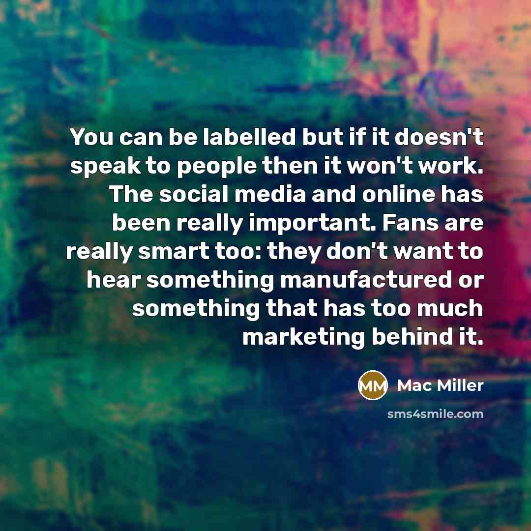 “You can be labelled but if it doesn't speak to…” quote by Mac Miller