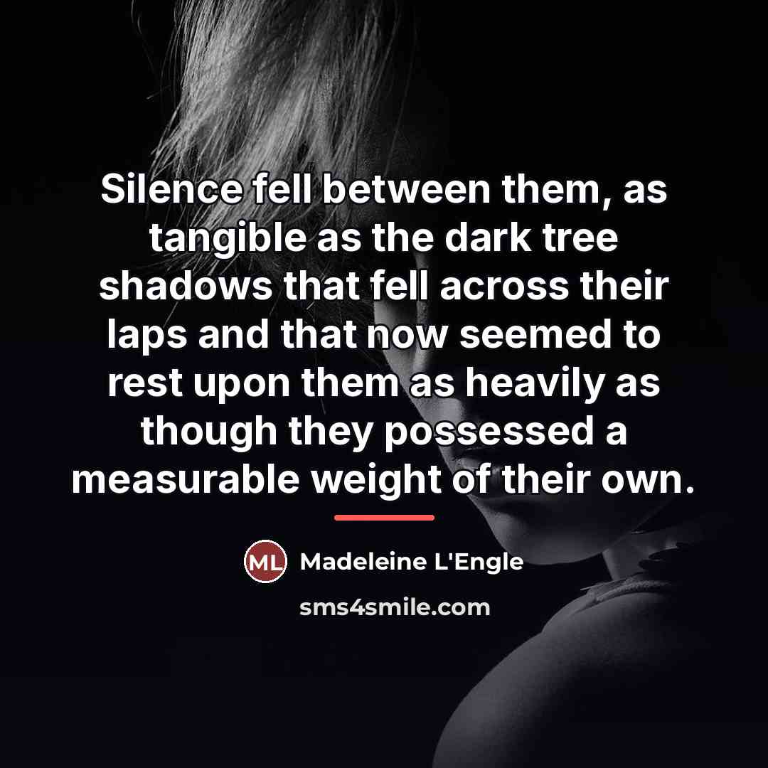 “Silence fell between them, as tangible as the dark tree…” quote by Madeleine L'Engle