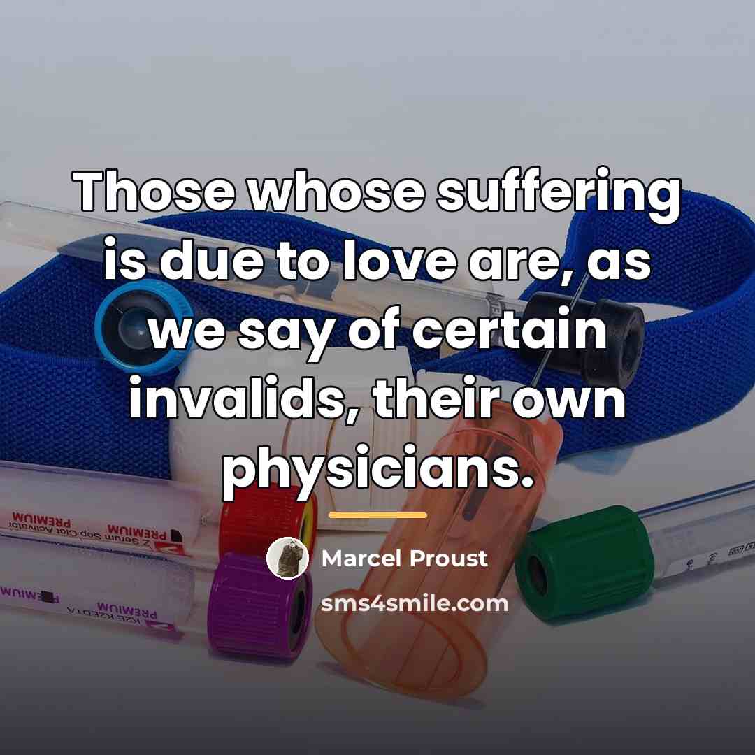 “Those whose suffering is due to love are, as we…” quote by Marcel Proust