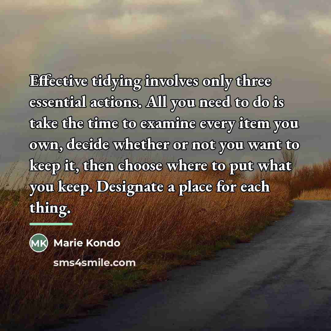 “Effective tidying involves only three essential actions. All you need…” quote by Marie Kondo
