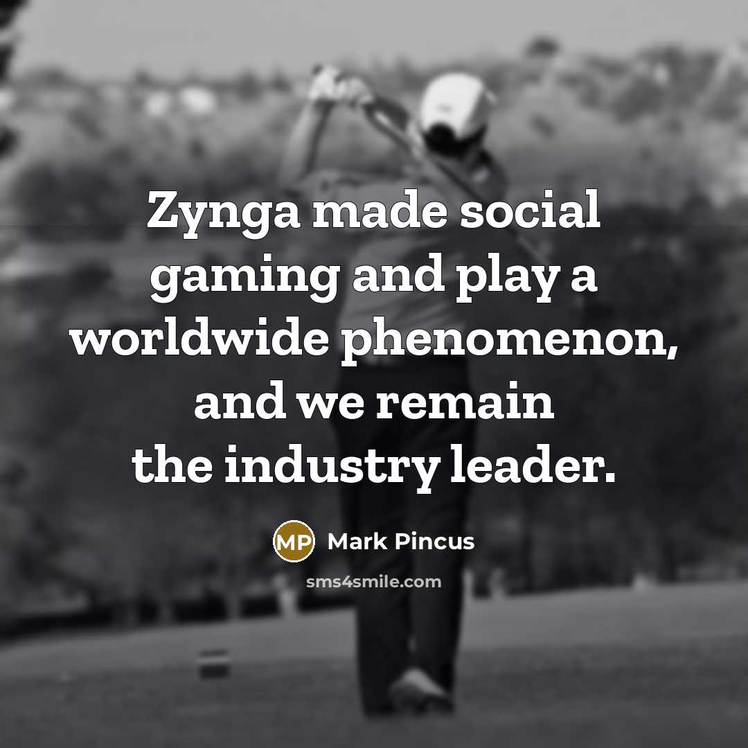 “Zynga made social gaming and play a worldwide phenomenon, and…” quote by Mark Pincus