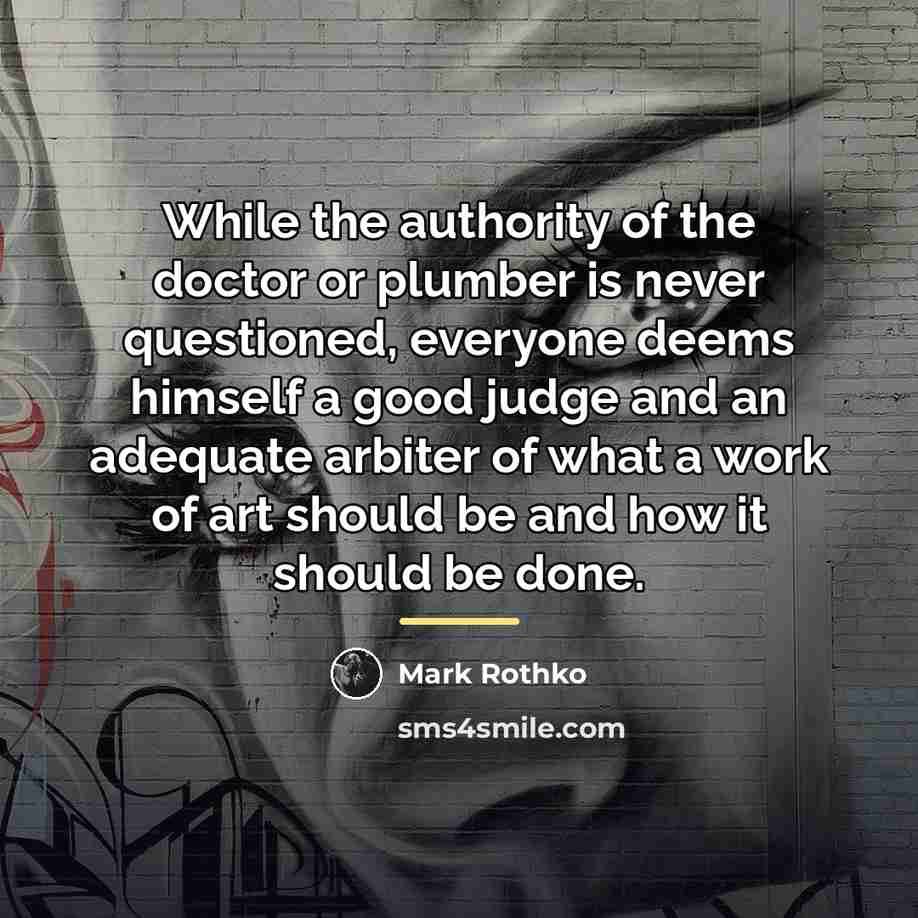 “While the authority of the doctor or plumber is never…” quote by Mark Rothko