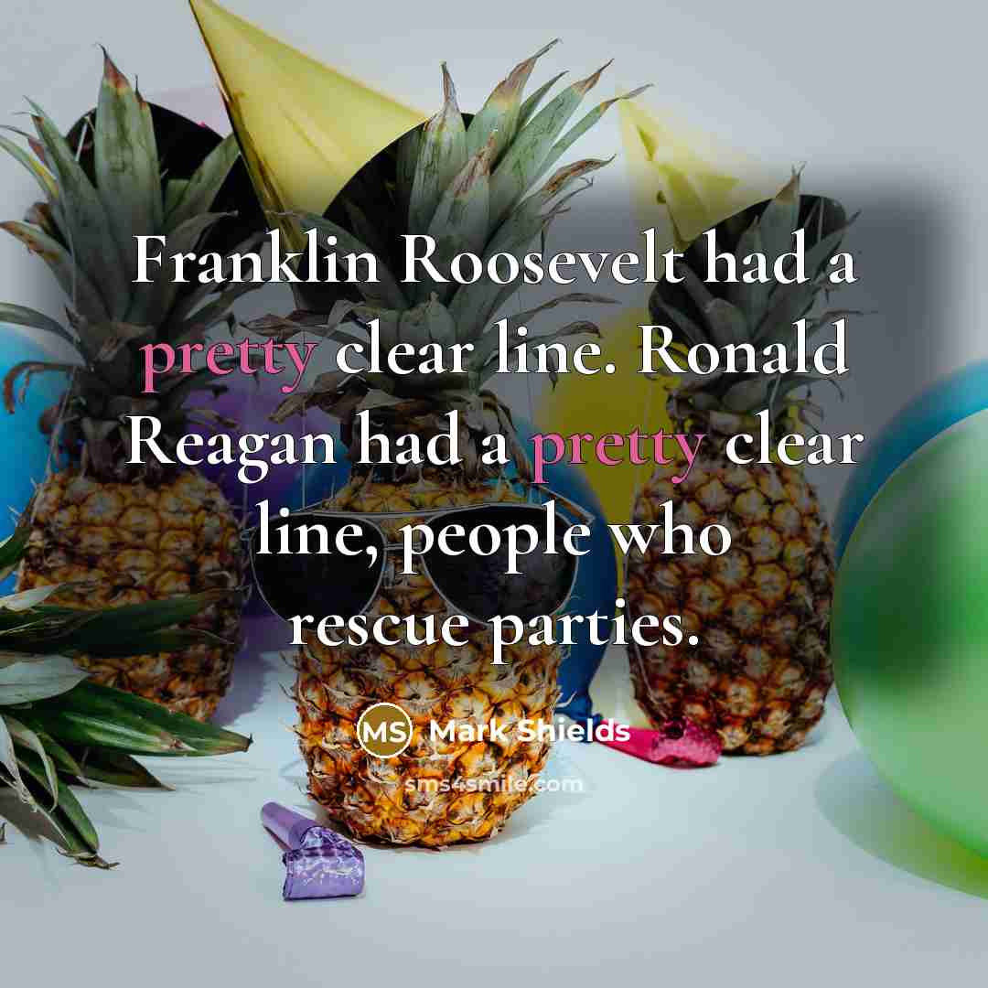 “Franklin Roosevelt had a pretty clear line. Ronald Reagan had…” quote by Mark Shields