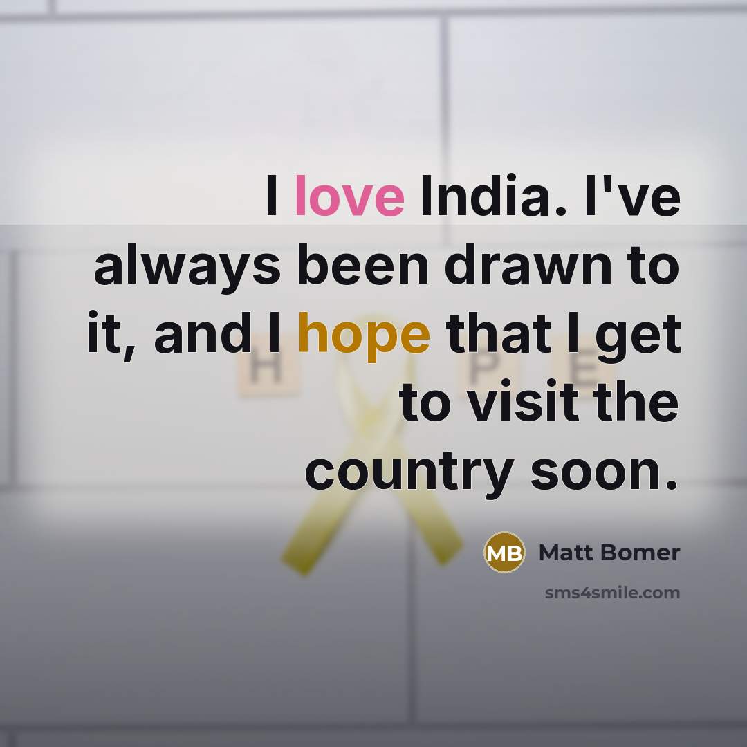 “I love India. I've always been drawn to it, and…” quote by Matt Bomer