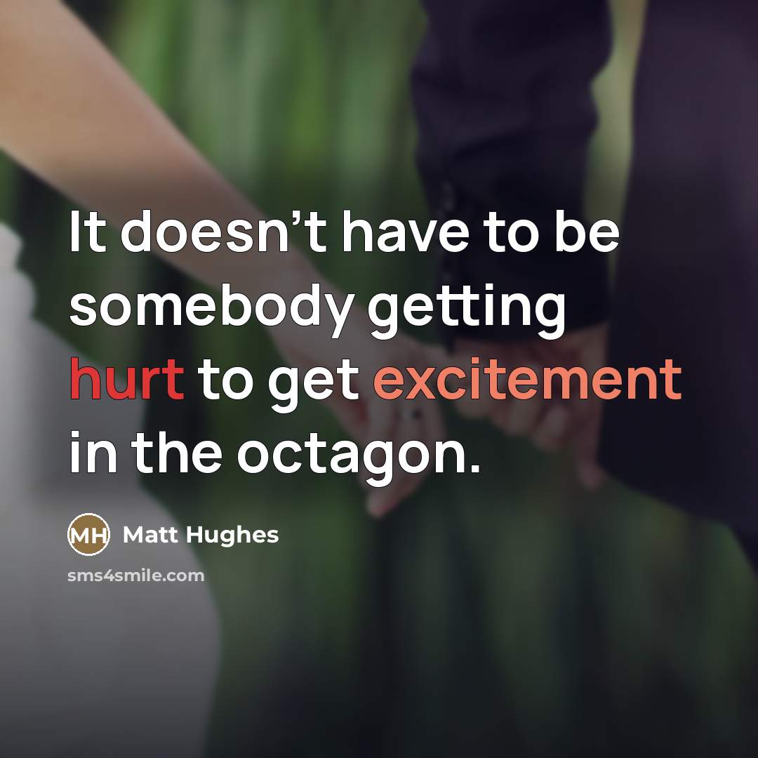 “It doesn't have to be somebody getting hurt to get…” quote by Matt Hughes