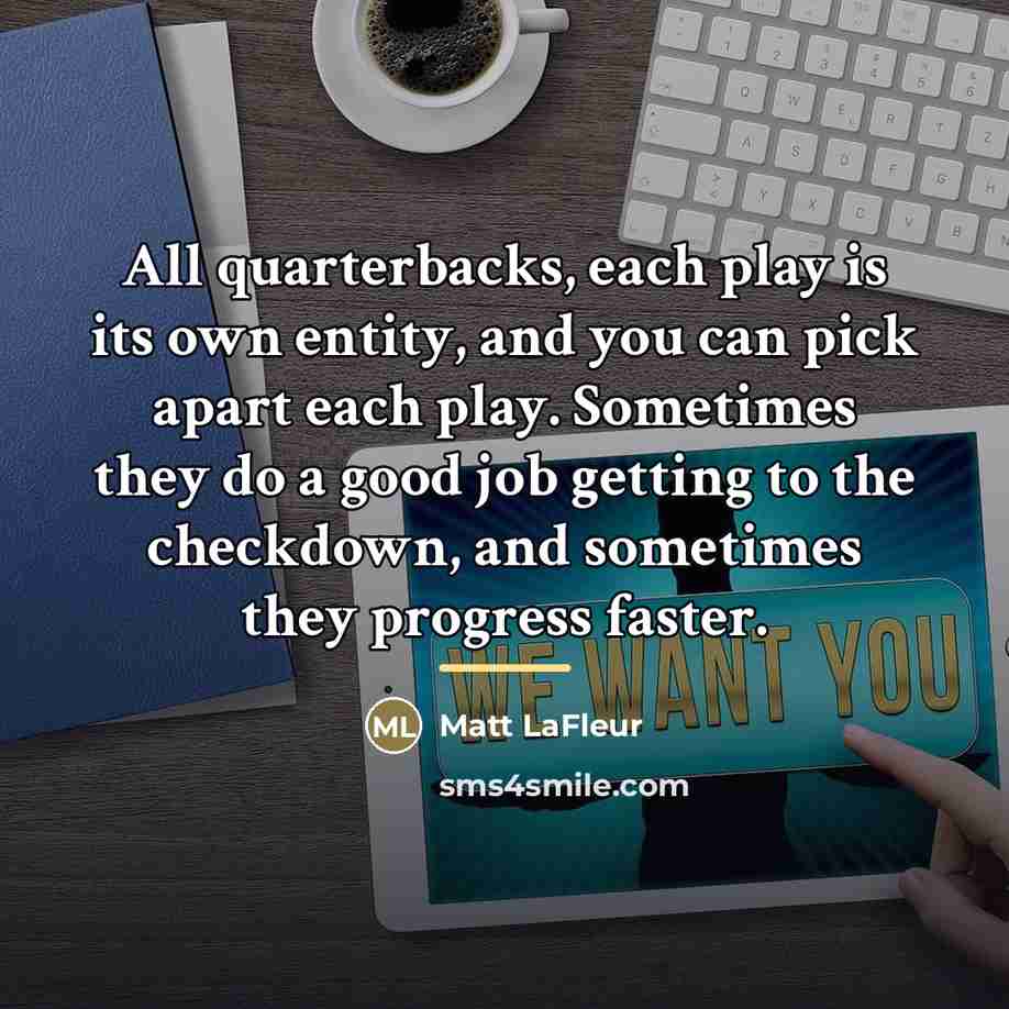 “All quarterbacks, each play is its own entity, and you…” quote by Matt LaFleur