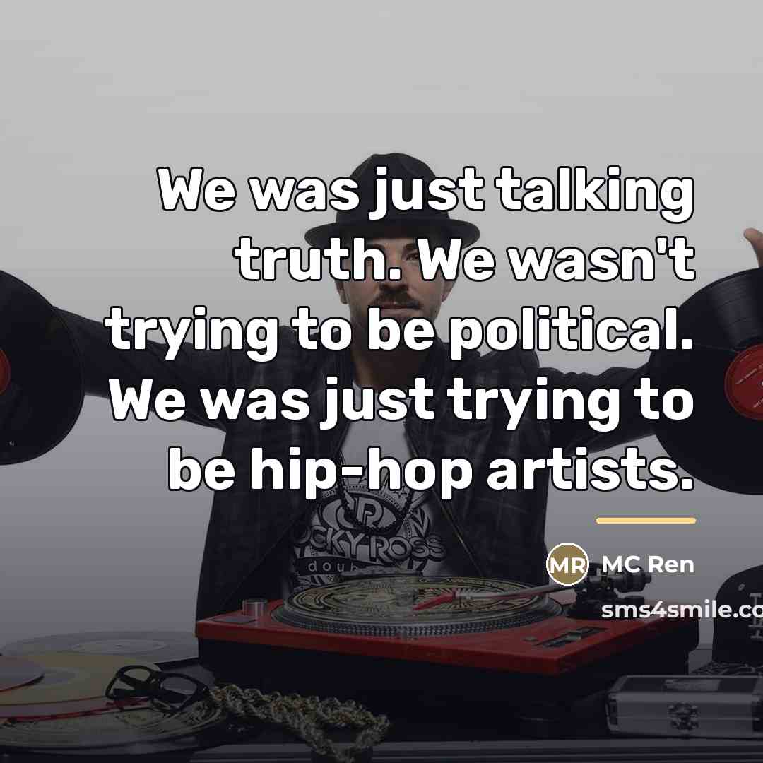 “We was just talking truth. We wasn't trying to be…” quote by MC Ren