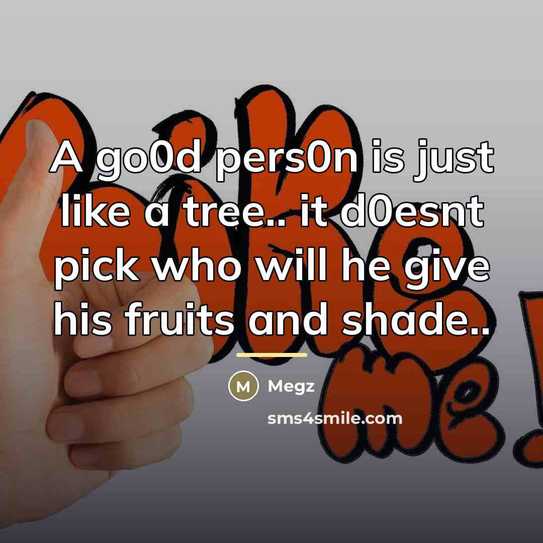 “A go0d pers0n is just like a tree.. it d0esnt…” quote by Megz