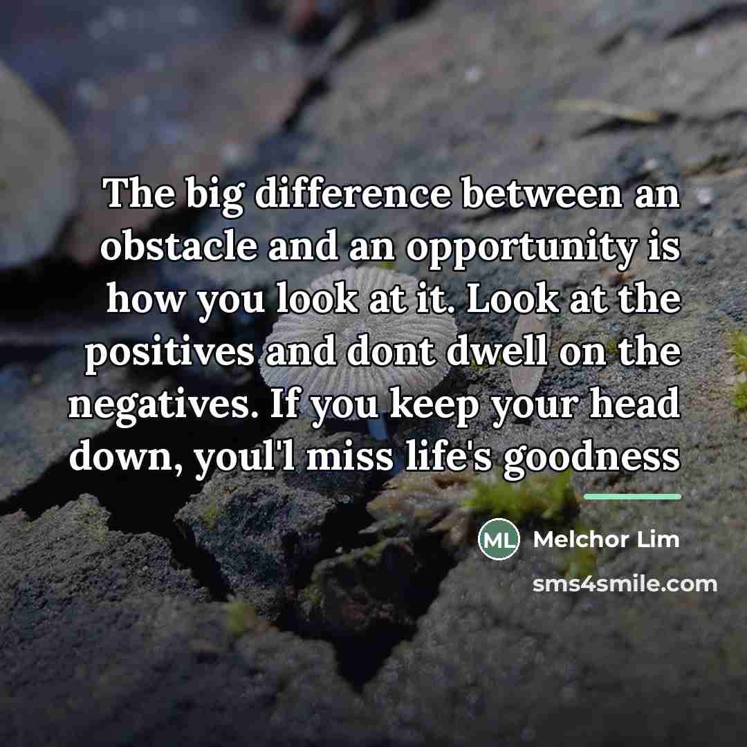 “The big difference between an obstacle and an opportunity is…” quote by Melchor Lim