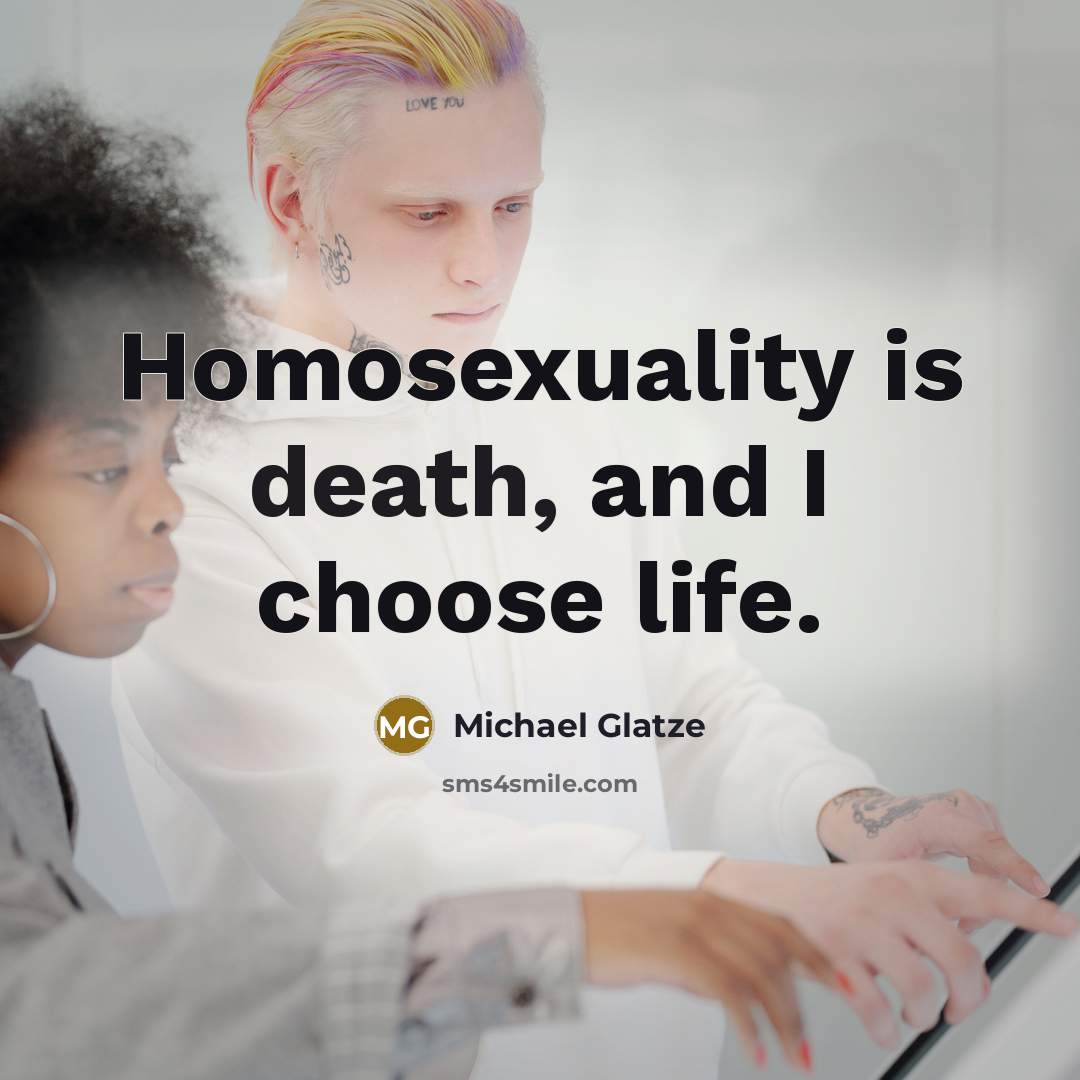 “Homosexuality is death, and I choose life.…” quote by Michael Glatze