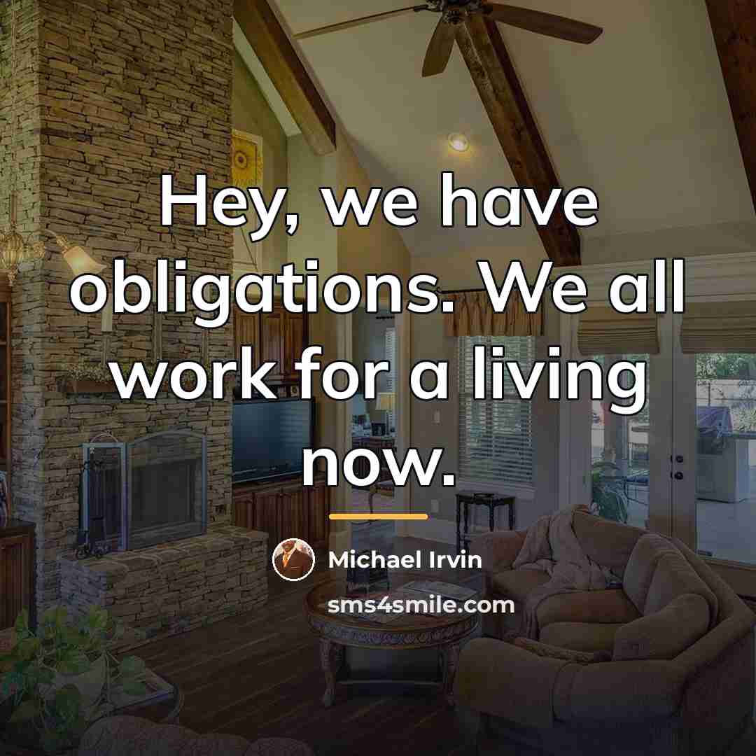 “Hey, we have obligations. We all work for a living…” quote by Michael Irvin