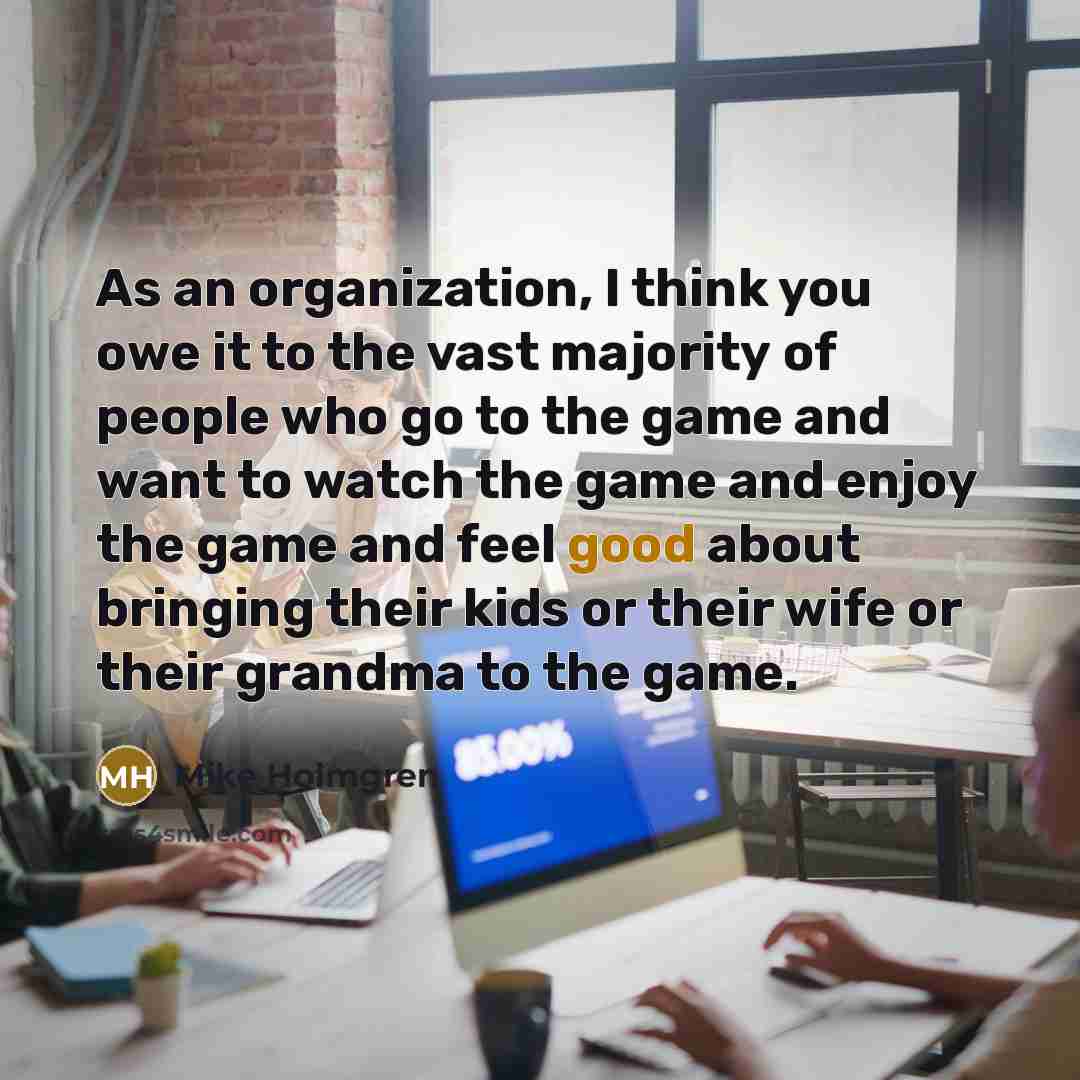 “As an organization, I think you owe it to the…” quote by Mike Holmgren