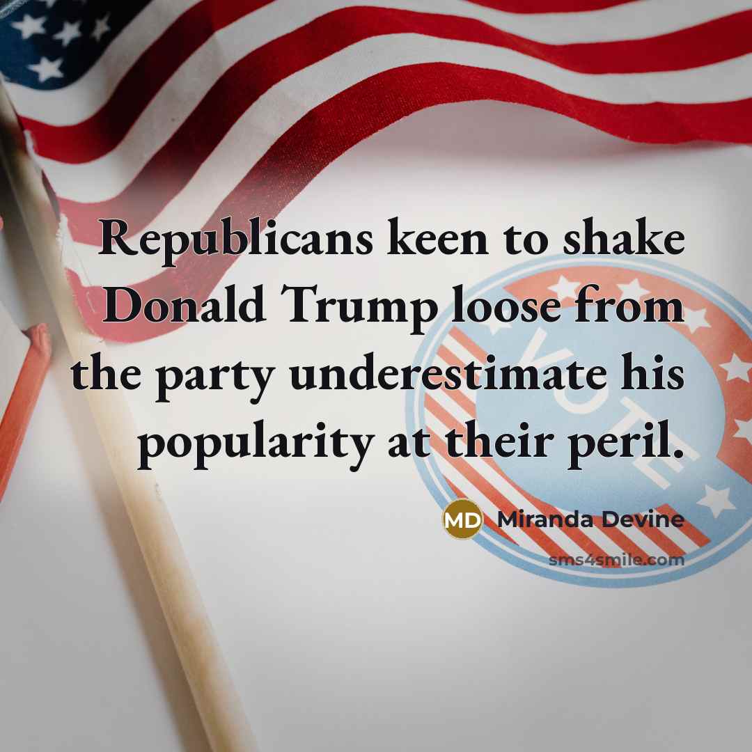 “Republicans keen to shake Donald Trump loose from the party…” quote by Miranda Devine