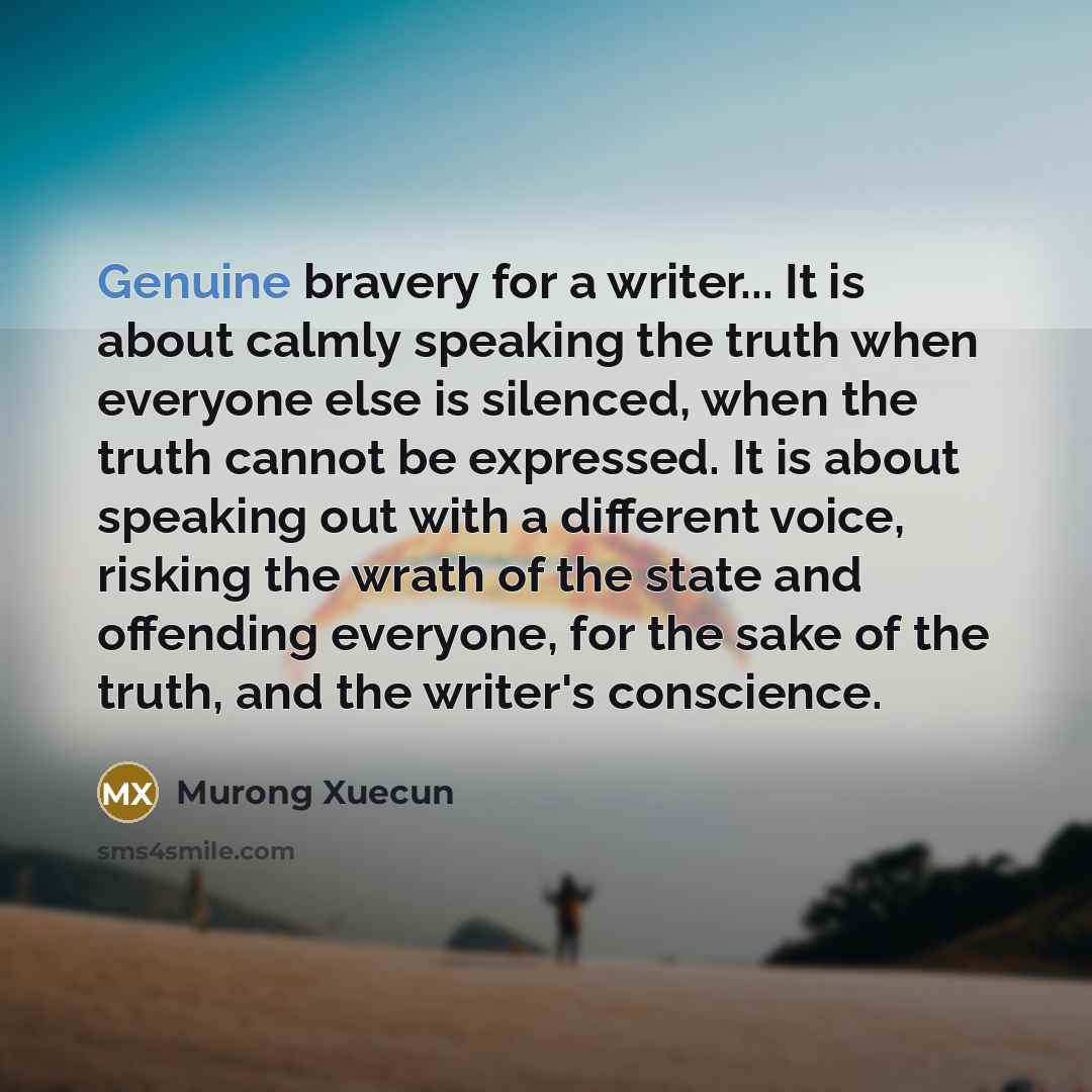 “Genuine bravery for a writer... It is about calmly speaking…” quote by Murong Xuecun