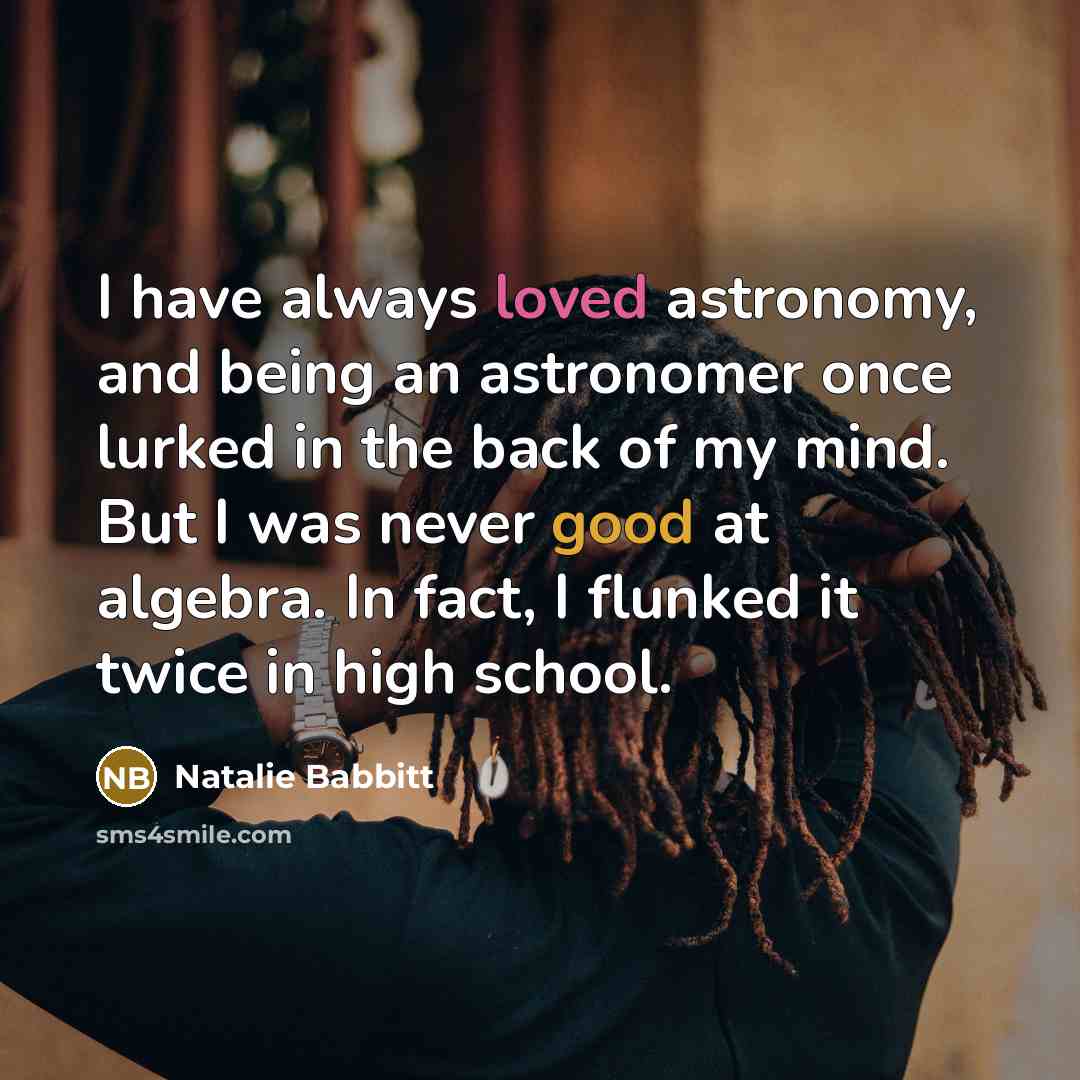 “I have always loved astronomy, and being an astronomer once…” quote by Natalie Babbitt